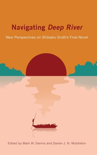 Navigating Deep River: New Perspectives on Sh¿saku End¿'s Final Novel