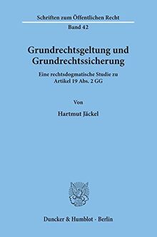 Grundrechtsgeltung und Grundrechtssicherung.: Eine rechtsdogmatische Studie zu Artikel 19 Abs. 2 GG. (Schriften Zum Offentlichen Recht, 42)