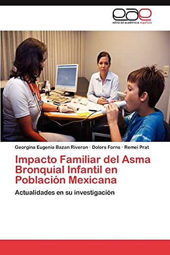 Impacto Familiar del Asma Bronquial Infantil en Población Mexicana: Actualidades en su investigación