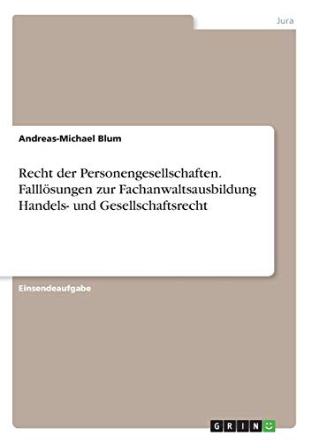 Recht der Personengesellschaften. Falllösungen zur Fachanwaltsausbildung Handels- und Gesellschaftsrecht
