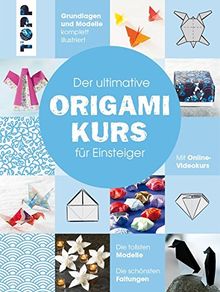 Der ultimative ORIGAMIKURS für Einsteiger: Mit Online-Videokurs. Die tollsten Modelle, die schönsten Faltungen. Alle wichtigen Grundlagen komplett bebildert.