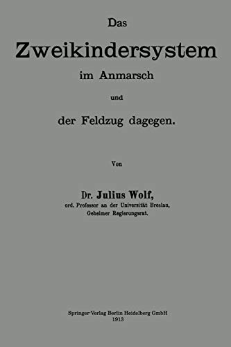 Das Zweikindersystem Im Anmarsch Und Der Feldzug Dagegen: Erweiterter Abdruck zweier Aufsätze der „Berliner klinischen Wochenschrift“