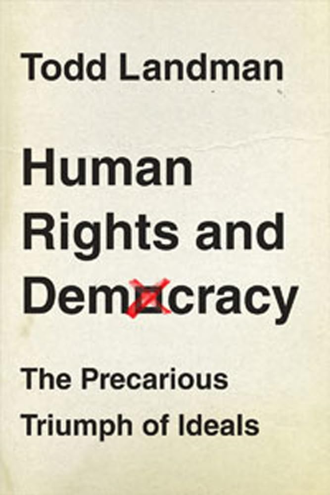 Human Rights and Democracy: The Precarious Triumph of Ideals