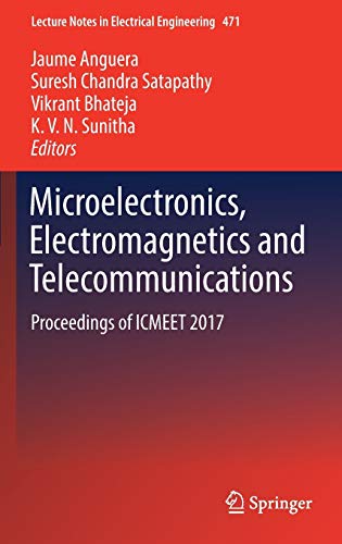 Microelectronics, Electromagnetics and Telecommunications: Proceedings of ICMEET 2017 (Lecture Notes in Electrical Engineering, 471, Band 471)