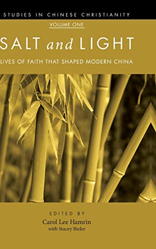 Salt and Light, Volume 1: Lives of Faith That Shaped Modern China (Studies in Chinese Christianity)