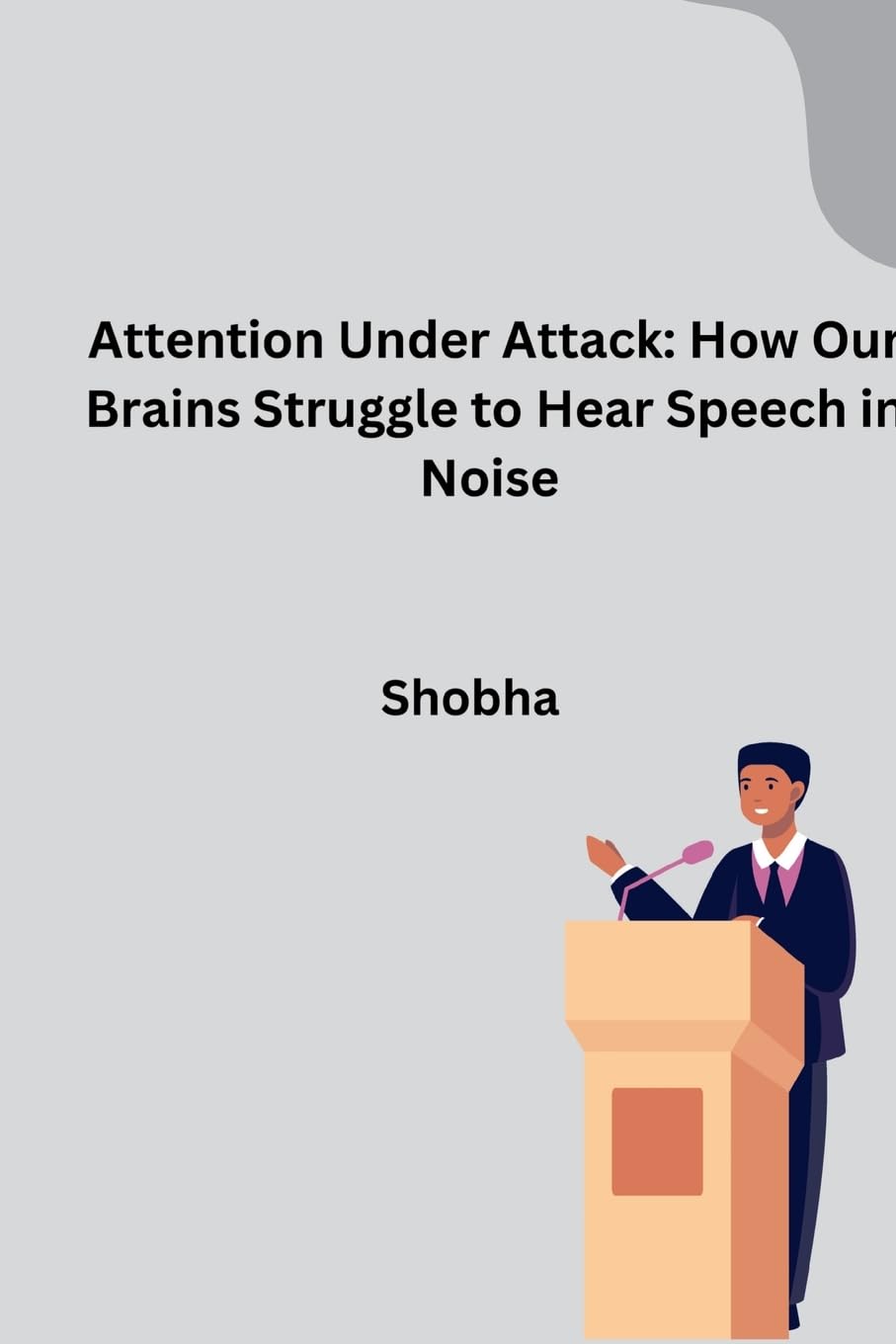 Attention Under Attack: How Our Brains Struggle to Hear Speech in Noise