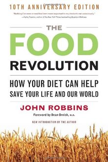 The Food Revolution: How Your Diet Can Help Save Your Life and Our World