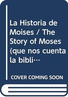 La Historia de Moises / The Story of Moses (que nos cuenta la biblia de.../What the Bible Tells Us Of...)