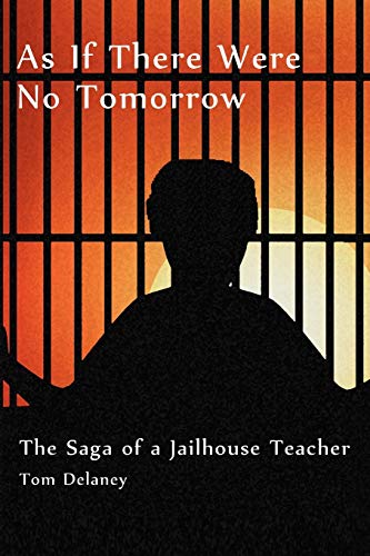 As If There Were No Tomorrow: The Saga of a Jailhouse Teacher