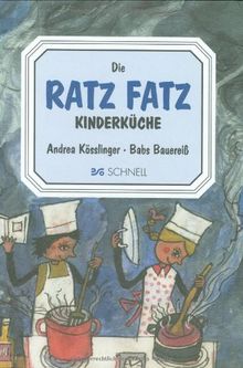 Die Ratz Fatz Kinderküche: Ein Kinderkochbuch