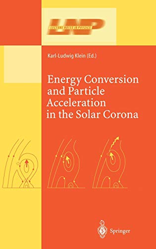 Energy Conversion and Particle Acceleration in the Solar Corona (Lecture Notes in Physics, 612, Band 612)