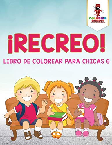¡Recreo! : Libro De Colorear Para Chicas 6