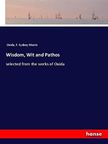 Wisdom, Wit and Pathos: selected from the works of Ouida