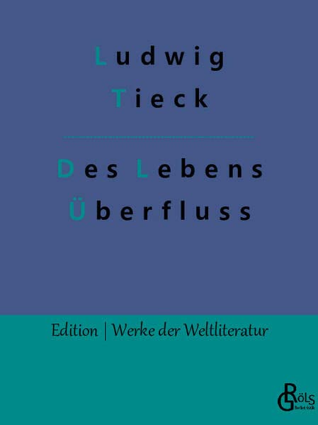 Des Lebens Überfluss (Edition Werke der Weltliteratur)