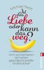 Ist das Liebe, oder kann das weg?: Vom sonderbaren Verhalten geschlechtsreifer Großstädter