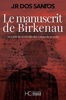 Le manuscrit de Birkenau : au coeur de la révolte des camps de la mort