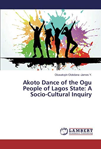 Akoto Dance of the Ogu People of Lagos State: A Socio-Cultural Inquiry