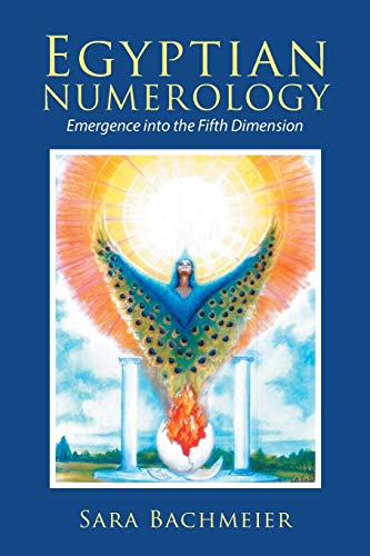 Sara Bachmeier Egyptian Numerology, Emergence Into The Fifth Dimension