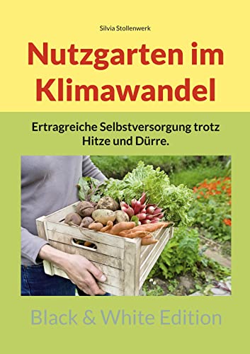 Nutzgarten im Klimawandel: Ertragreiche Selbstversorgung trotz Hitze und Dürre.