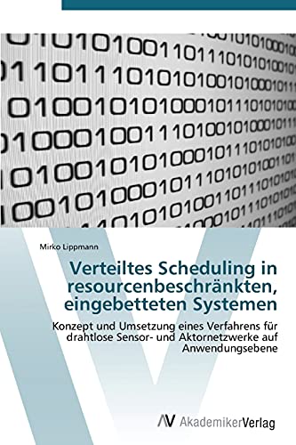 Verteiltes Scheduling in resourcenbeschränkten, eingebetteten Systemen: Konzept und Umsetzung eines Verfahrens für drahtlose Sensor- und Aktornetzwerke auf Anwendungsebene