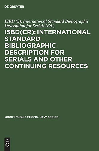 ISBD(CR): International Standard Bibliographic Description for Serials and Other Continuing Resources: Revised from the ISBD(S): International ... (UBCIM Publications. New Series, 24, Band 24)