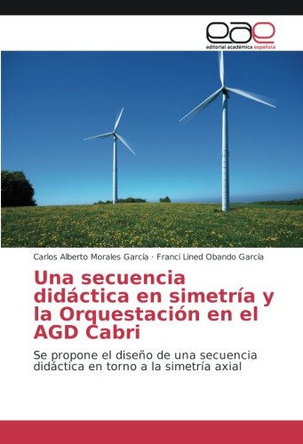 Una secuencia didáctica en simetría y la Orquestación en el AGD Cabri: Se propone el diseño de una secuencia didáctica en torno a la simetría axial