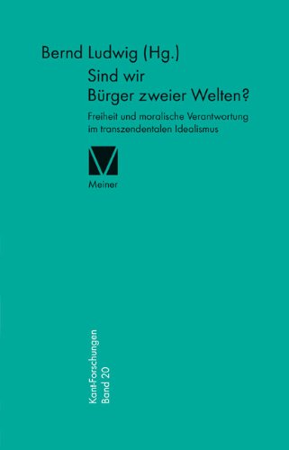 Sind wir Bürger zweier Welten?: Freiheit und moralische Verantwortung im transzendentalen Idealismus