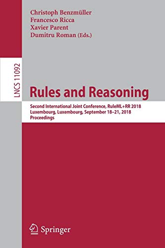 Rules and Reasoning: Second International Joint Conference, RuleML+RR 2018, Luxembourg, Luxembourg, September 18–21, 2018, Proceedings (Lecture Notes in Computer Science, Band 11092)