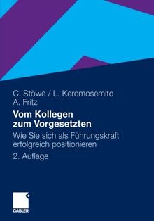 Vom Kollegen zum Vorgesetzten: Wie Sie sich als Führungskraft erfolgreich positionieren (German Edition)