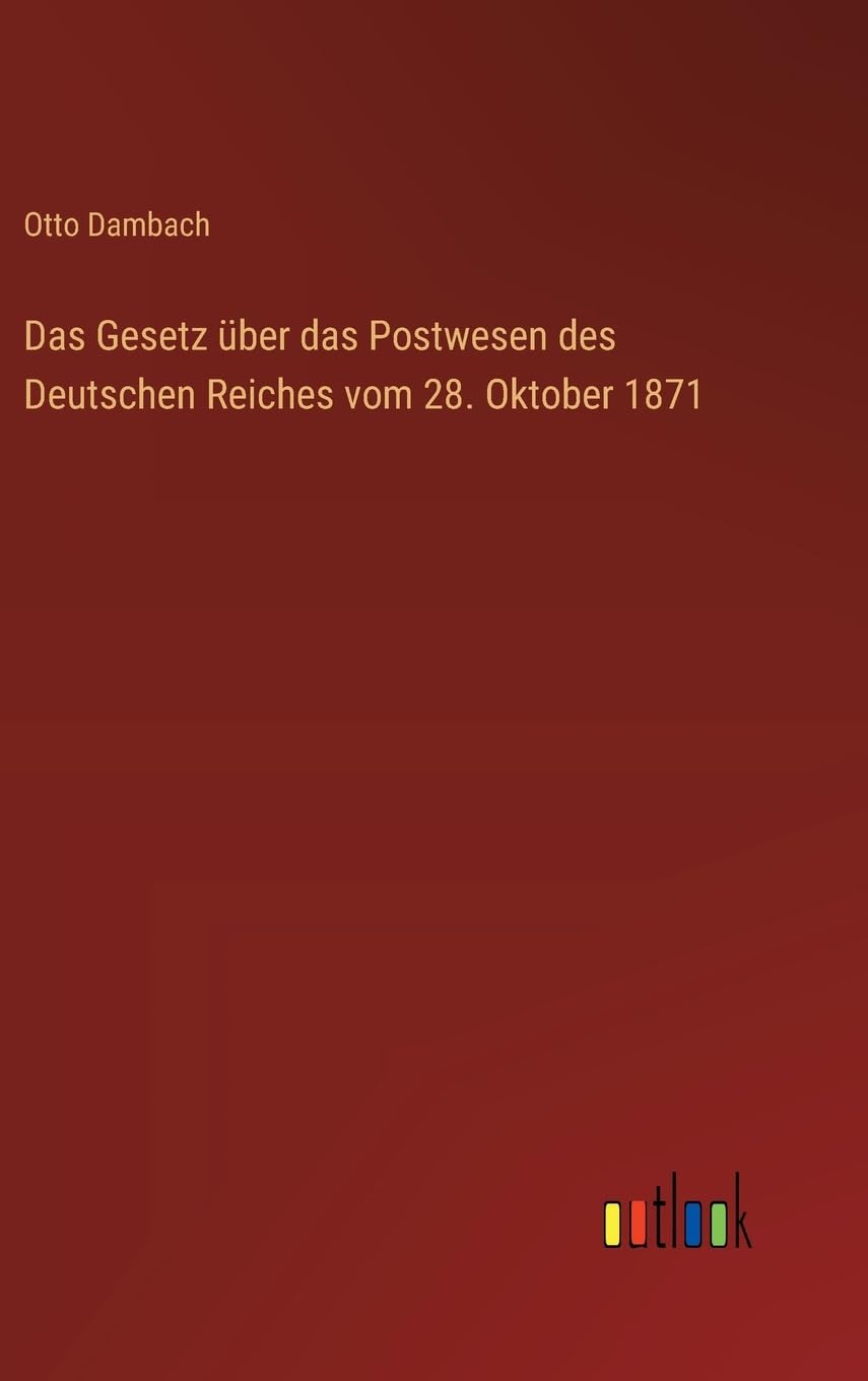 Das Gesetz über das Postwesen des Deutschen Reiches vom 28. Oktober 1871