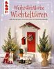 Weihnachtliche Wichteltüren. Süße Bastelprojekte, Tipps für den Wichtelalltag, Streiche und Thementage