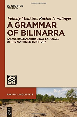 A Grammar of Bilinarra: An Australian Aboriginal Language of the Northern Territory (Pacific Linguistics [PL], Band 640)