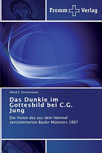 Das Dunkle im Gottesbild bei C.G. Jung: Die Vision des aus dem Himmel zertrümmerten Basler Münsters 1887