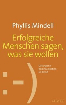 Erfolgreiche Menschen sagen, was sie wollen. Gelungene Kommunikation im Beruf