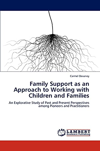 Family Support as an Approach to Working with Children and Families: An Explorative Study of Past and Present Perspectives among Pioneers and Practitioners