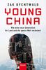 Young China: Wie eine neue chinesische Generation ihr Land und die ganze Welt verändert