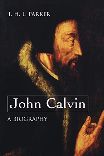 Parker, T. H. L. John Calvin, A Biography
