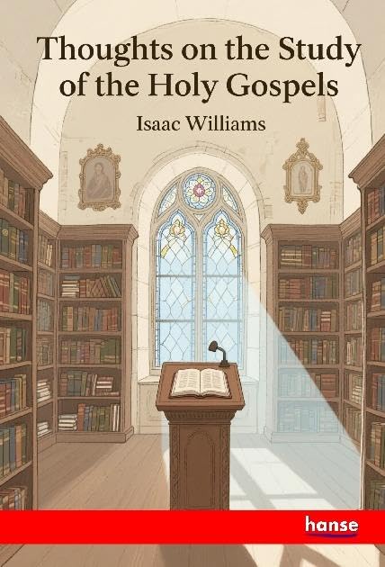 Thoughts on the Study of the Holy Gospels: Devotional Commentary on the Gospel Narrative