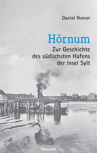 Hörnum: Zur Geschichte des südlichsten Hafens der Insel Sylt