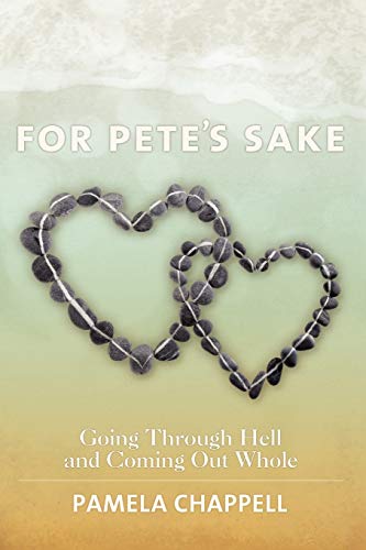 For Pete's Sake: Going Through Hell and Coming Out Whole