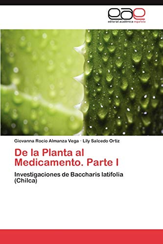 De la Planta al Medicamento. Parte I: Investigaciones de Baccharis latifolia (Chilca)