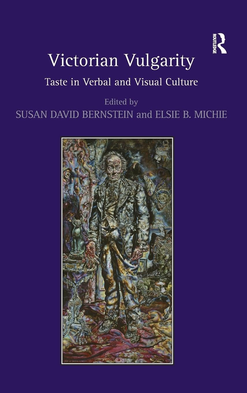 Victorian Vulgarity: Taste in Verbal and Visual Culture