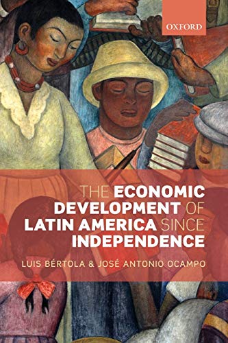 The Economic Development of Latin America since Independence (Initiative for Policy Dialogue)