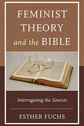 Feminist Theory and the Bible: Interrogating the Sources (Feminist Studies and Sacred Texts)