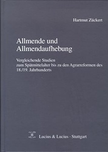 Allmende und Allmendaufhebung: Vergleichende Studien zum Spätmittelalter bis zu den Agrarreformen des 18./19. Jahrhunderts (Quellen und Forschungen zur Agrargeschichte)