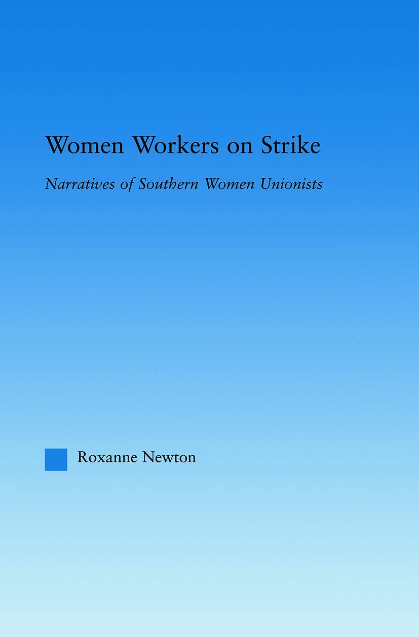 Women Workers on Strike: Narratives of Southern Women Unionists (Studies in American Popular History and Culture)