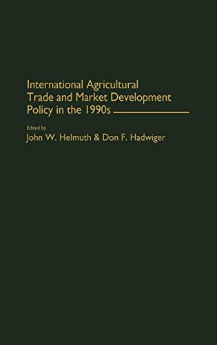 International Agricultural Trade and Market Development Policy in the 1990s (Contributions in Economics & Economic History)
