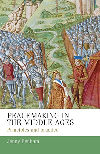 Peacemaking in the Middle Ages: Principles and Practice (Manchester Medieval Studies, Band 17)
