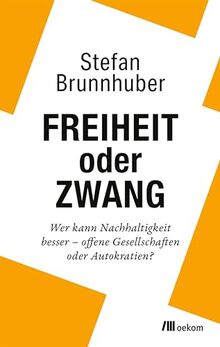 Freiheit oder Zwang: Wer kann Nachhaltigkeit besser – Offene Gesellschaften oder Autokratien?