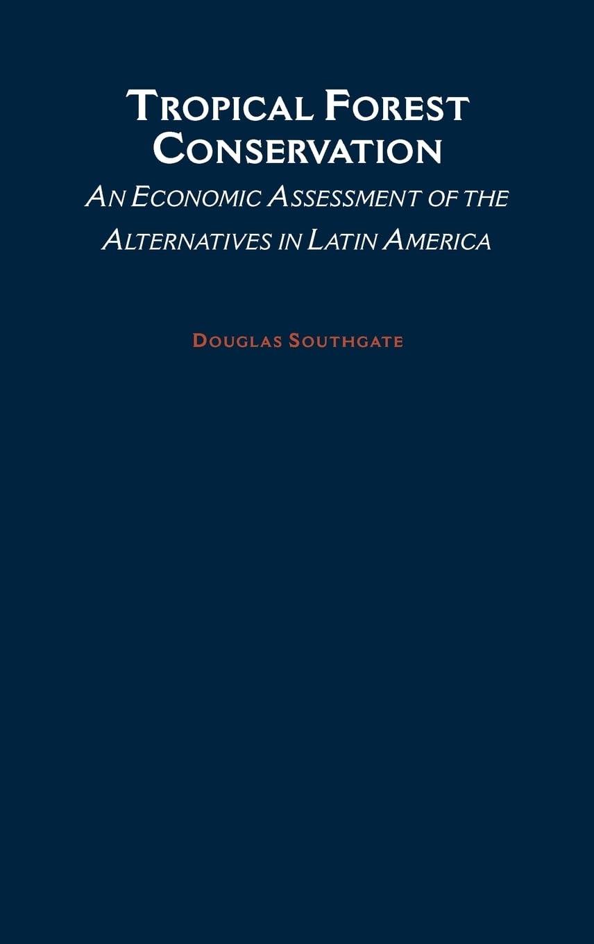 Tropical Forest Conservation: An Economic Assessement of the Alternatives in Latin America